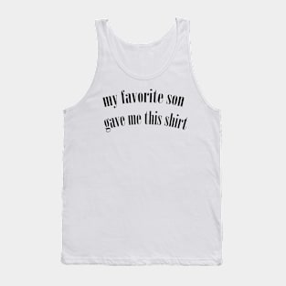 my favorite son gave me this shirt Tank Top